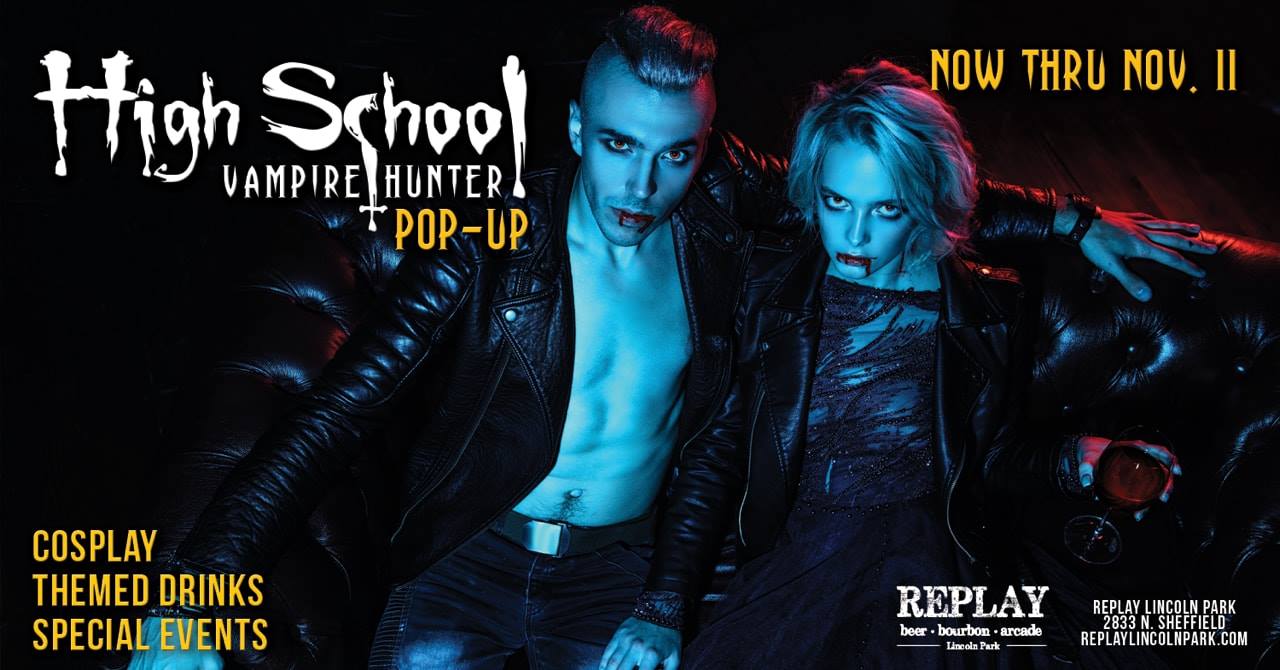 Thru NOV 11 – High School Vampire Hunter Pop-Up at Replay Lincoln Park!