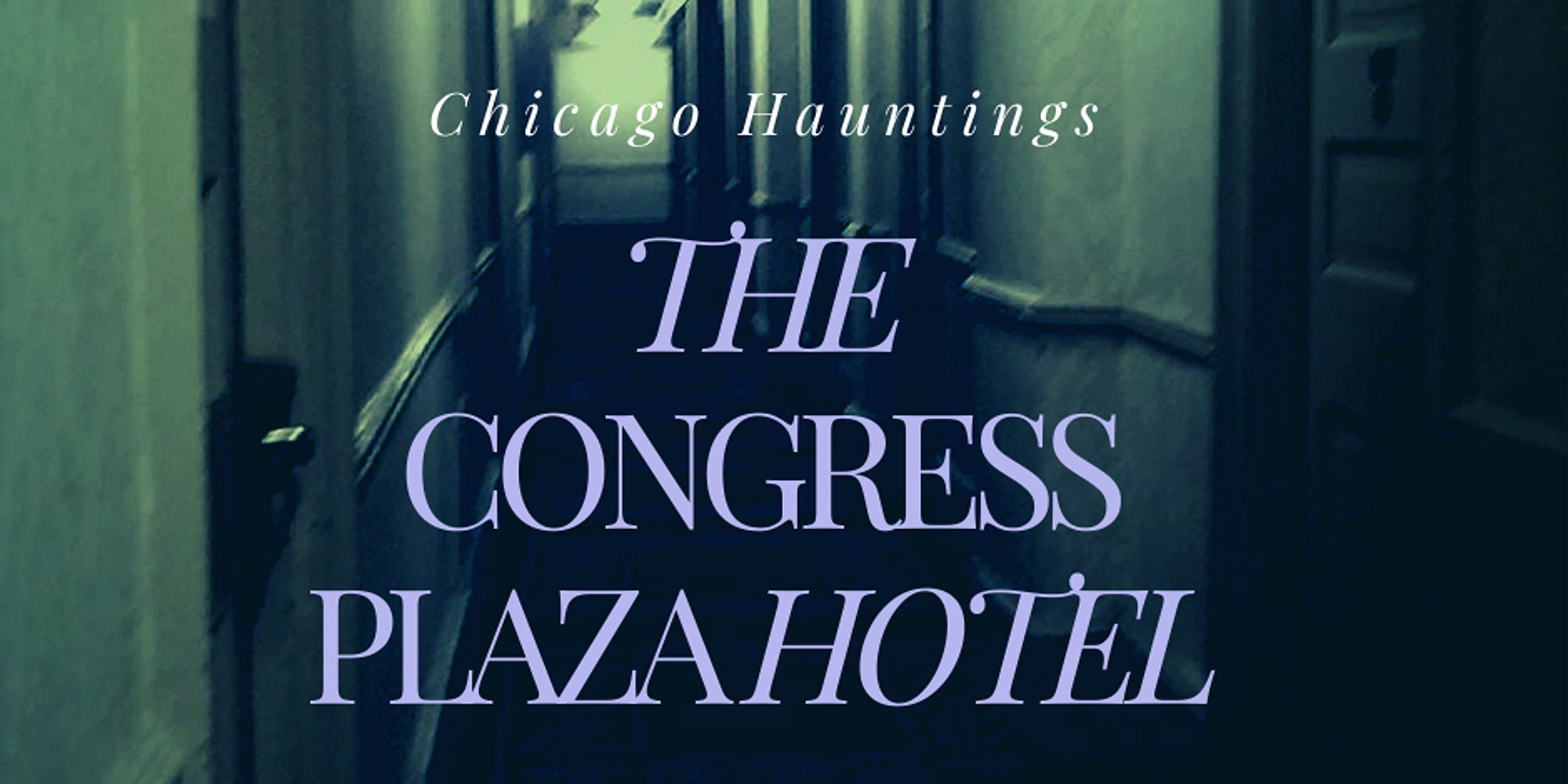 JUL 23 – Hauntings of the Congress Plaza Hotel Livestream Lecture Experience