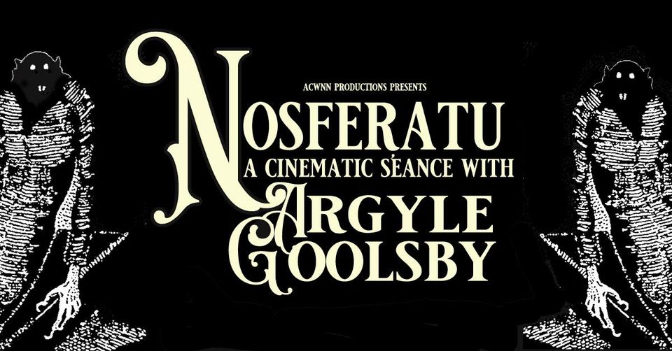 OCT 31 – Argyle Goolsby presents Nosferatu- A Cinematic Seance