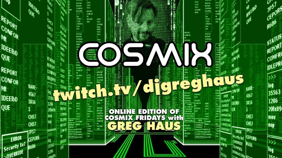 JAN 29 – Cosmix Fridays Online w/Greg Haus
